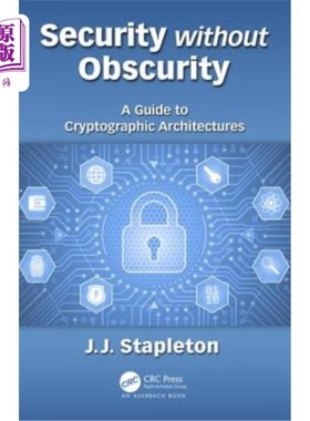 海外直订Security without Obscurity: A Guide to Cryptographic Architectures 无模糊性的安全:密码体系结构指南