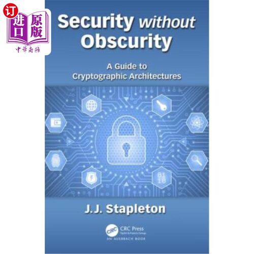 海外直订Security without Obscurity: A Guide to Cryptographic Architectures 无模糊性的安全:密码体系结构指南