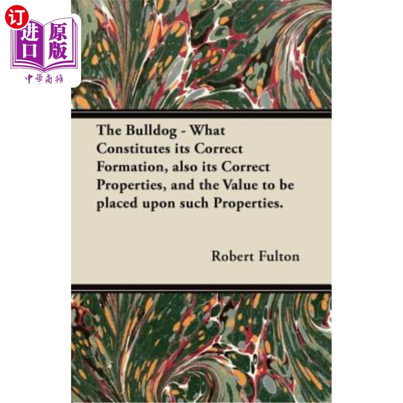 海外直订The Bulldog - What Constitutes Its Correct Formation, Also Its Correct Propertie 牛头犬-什么构成了它的正确