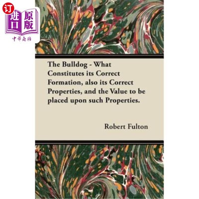 海外直订The Bulldog - What Constitutes Its Correct Formation, Also Its Correct Propertie 牛头犬-什么构成了它的正确
