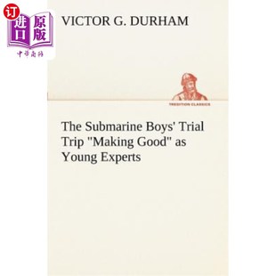 海外直订The Submarine Boys' Trial Trip Making Good as Young Experts 潜艇男孩的试航之旅表现得像年轻的专家