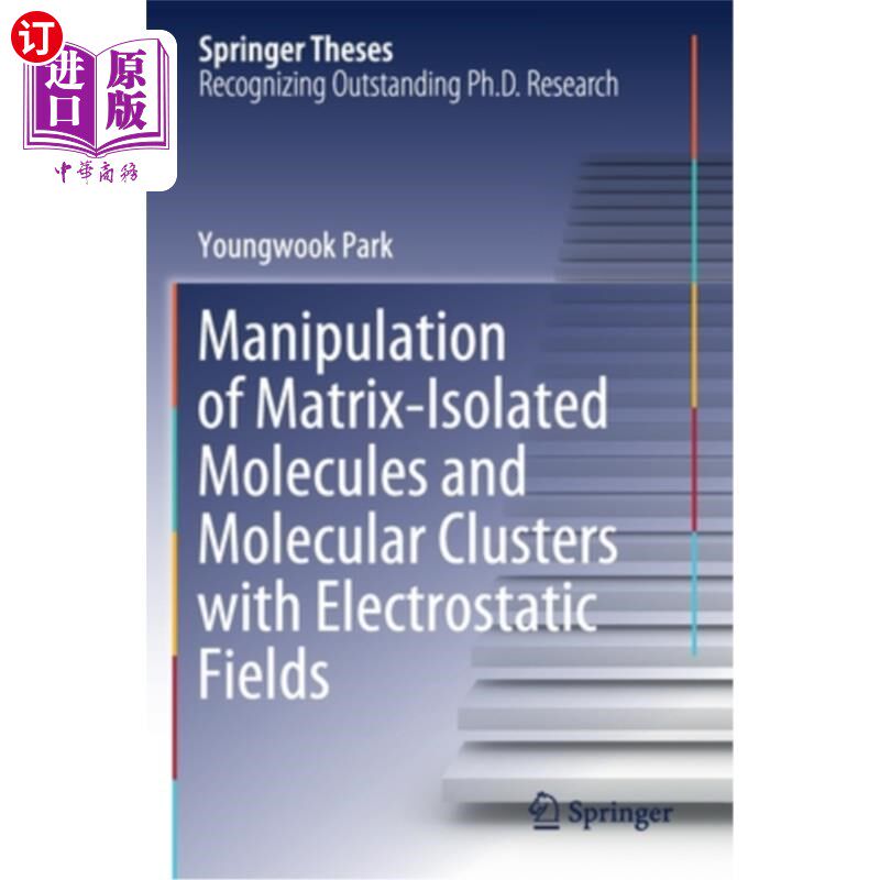 海外直订Manipulation of Matrix-Isolated Molecules and Molecular Clusters with Electrosta 静电场对基质孤立分子和分子