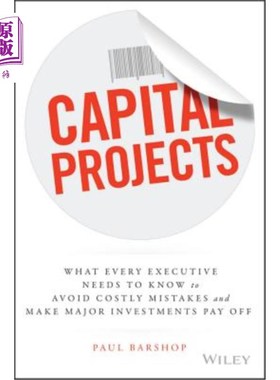 海外直订Capital Projects: What Every Executive Needs to Know to Avoid Costly Mistakes an 资本项目:每个高管需要知道