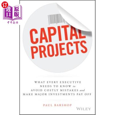 海外直订Capital Projects: What Every Executive Needs to Know to Avoid Costly Mistakes an 资本项目:每个高管需要知道