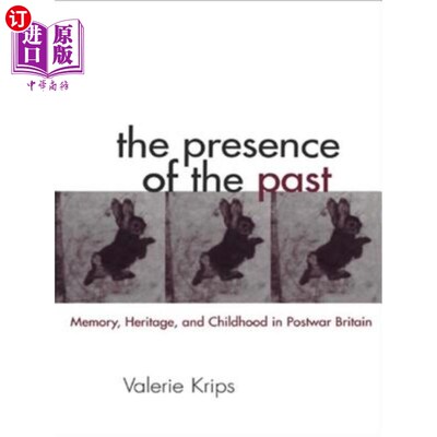 海外直订The Presence of the Past: Memory, Heritage and Childhood in Post-War Britain 历史的存在：战后英国的记忆、遗