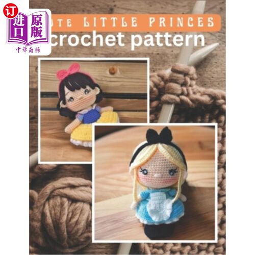 海外直订Cute Little Princess Crochet Pattern: Amigurumi Crochet Activity Book, Cute Doll 可爱的小公主钩针图案：Amig