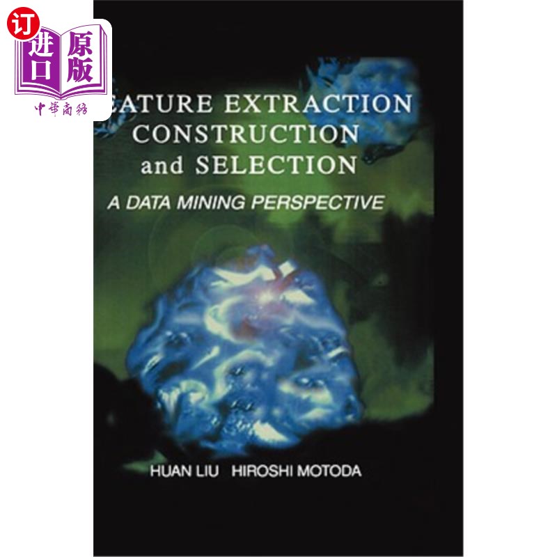 海外直订Feature Extraction, Construction and Selection: A Data Mining Perspective 特征提取、构建和选择:数据挖掘的视角