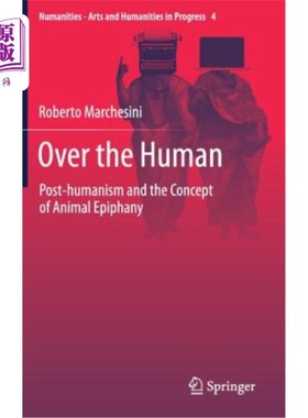 海外直订Over the Human: Post-Humanism and the Concept of Animal Epiphany 超越人类:后人文主义与动物顿悟的概念