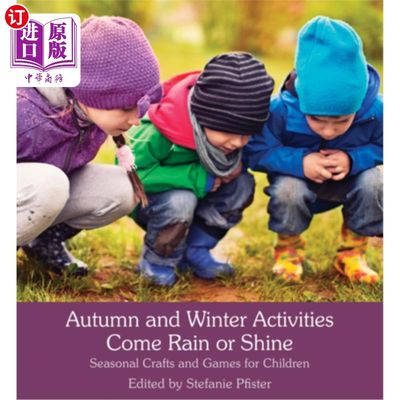 海外直订Autumn and Winter Activities Come Rain or Shine: Seasonal Crafts and Games for C 秋冬活动风雨无阻:为孩子们