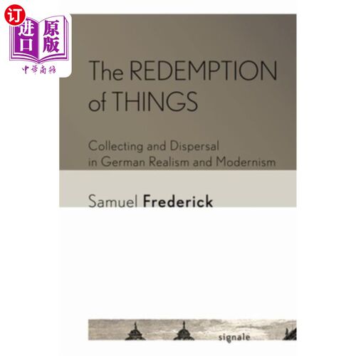 海外直订The Redemption of Things: Collecting and Dispersal in German Realism and Moderni 事物的救赎:德国现实主义与