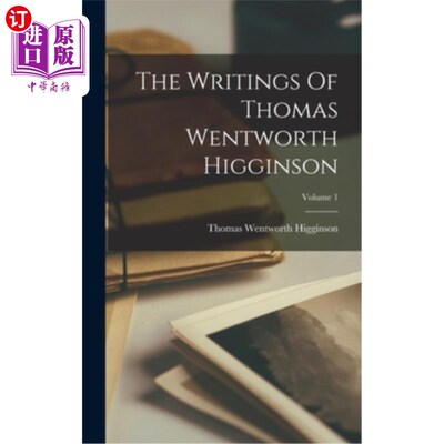 海外直订The Writings Of Thomas Wentworth Higginson; Volume 1 托马斯·温特沃斯·希金森的作品卷1