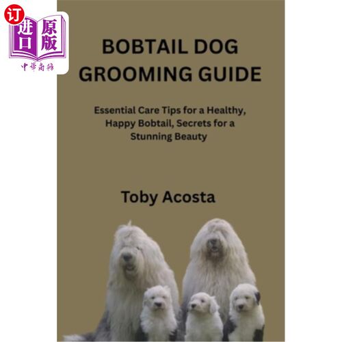 海外直订Bobtail Dog Grooming Guide: Essential Care Tips for a Healthy, Happy Bobtail, Se 短尾狗美容指南：健康，快乐