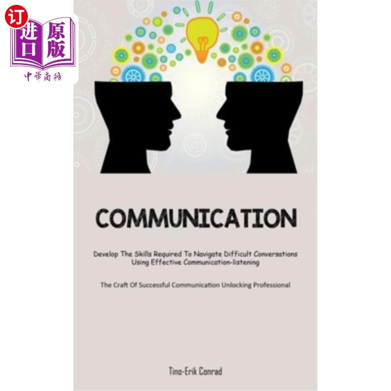 海外直订Communication: Develop The Skills Required To Navigate Difficult Conversations U 沟通：通过有效的沟通——倾