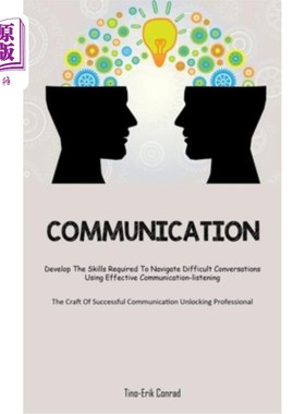 海外直订Communication: Develop The Skills Required To Navigate Difficult Conversations U 沟通：通过有效的沟通——倾