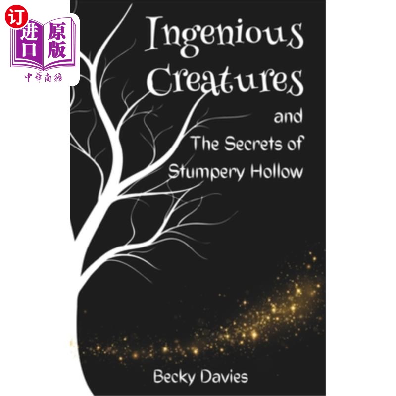 海外直订Ingenious Creatures and The Secrets of Stumpery Hollow 巧妙的生物和斯坦佩里山谷的秘密