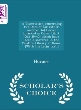 海外直订A Dissertation Concerning Two Odes of [Or Rather, Ascribed To] Horace [Marked as 一篇关于霍勒斯的两首颂歌的
