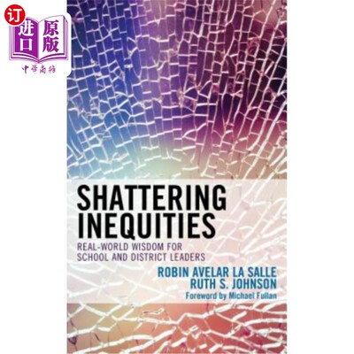 海外直订Shattering Inequities: Real-World Wisdom for School and District Leaders 打破不平等：学校和地区领导人的现实智慧