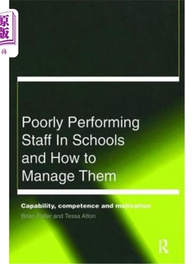 海外直订Poorly Performing Staff in Schools and How to Manage Them: Capability, Competenc 学校中表现不佳的员工以及如