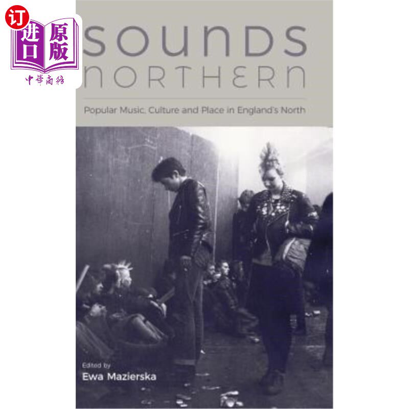 海外直订Sounds Northern: Popular Music, Culture and Place in England's North 北方之声：流行音乐、文化和英格兰北部的