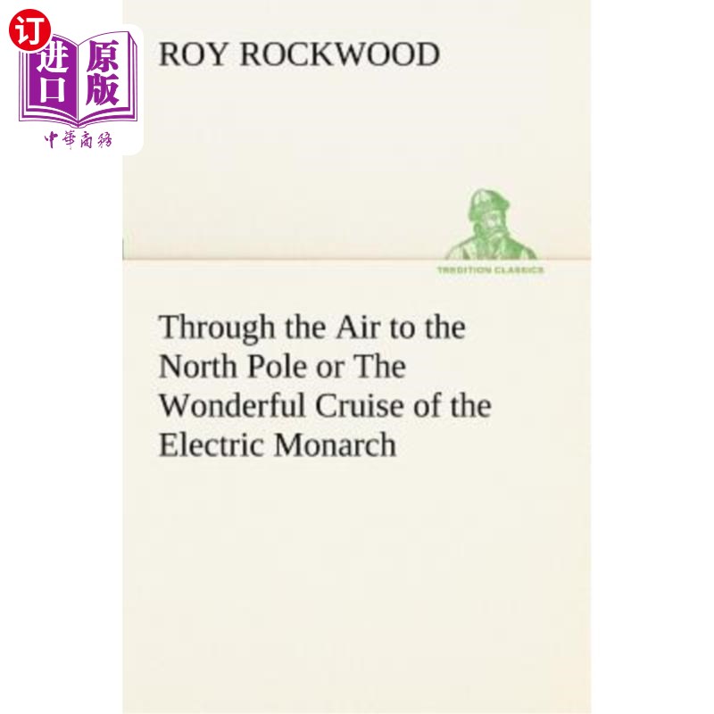 海外直订Through the Air to the North Pole or the Wonderful Cruise of the Electric Monarc 从空中到北极或是电王的奇妙