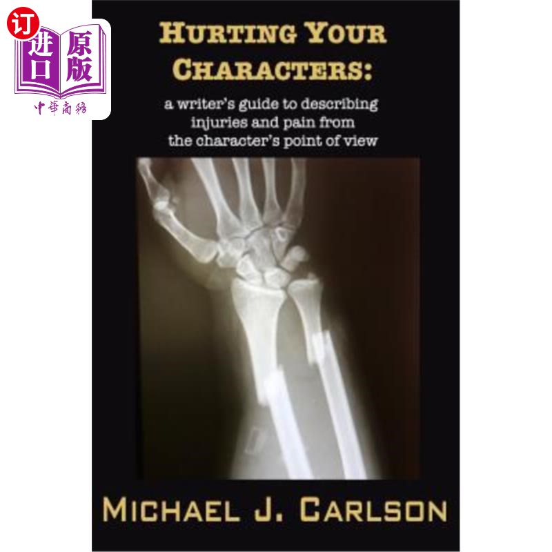 海外直订Hurting Your Characters: A Writer's Guide to Describing Injuries and Pain from t 伤害你的角色：从角色角度描