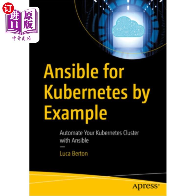 海外直订Ansible for Kubernetes by Example: Automate Your Kubernetes Cluster with Ansible Ansible fo