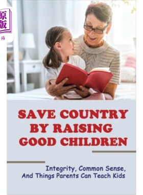 海外直订Save Country By Raising Good Children: Integrity, Common Sense, And Things Paren