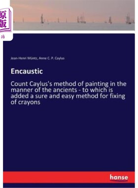 海外直订Encaustic: Count Caylus's method of painting in the manner of the ancients - to  蜡染的