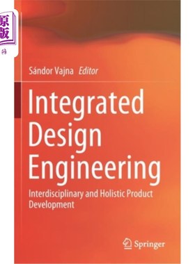 海外直订Integrated Design Engineering: Interdisciplinary and Holistic Product Developmen 集成设计工程:跨学科和整体