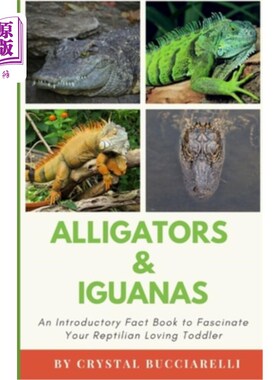 海外直订Alligators & Iguanas: An Introductory Fact Book to Fascinate Your Reptilian Lovi 短吻鳄和鬣蜥：一本介绍性的
