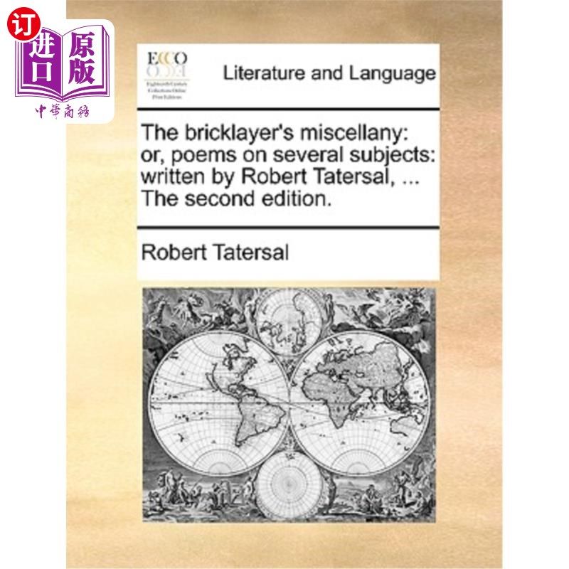海外直订The Bricklayer's Miscellany: Or, Poems on Several Subjects: Written by Robert Ta 泥瓦匠杂记:或，关于几个主