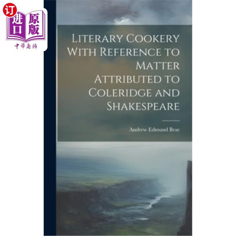 海外直订Literary Cookery With Reference to Matter Attributed to Coleridge and Shakespear 文学烹饪——论柯勒律治和莎