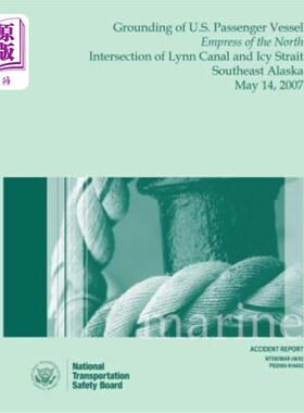 海外直订Marine Accident Report: Grounding of U.S. Passenger Vessel Empress of the North  海上事故报告:美国客轮皇后