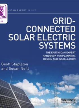 海外直订Grid-Connected Solar Electric Systems: The Earthscan Expert Handbook for Plannin 并网太阳能电力系统:地球扫