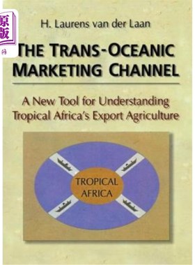 海外直订The Trans-Oceanic Marketing Channel: A New Tool for Understanding Tropical Afric 跨洋营销渠道:了解热带非洲