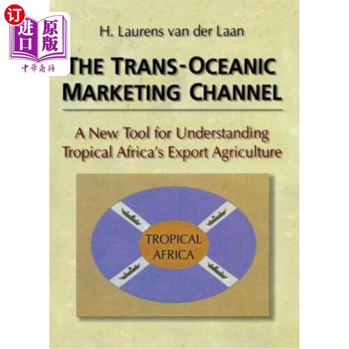 海外直订The Trans-Oceanic Marketing Channel: A New Tool for Understanding Tropical Afric 跨洋营销渠道:了解热带非洲
