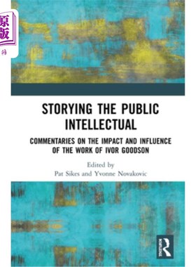 海外直订Storying the Public Intellectual: Commentaries on the Impact and Influence of th 讲述公共知识分子的故事:伊