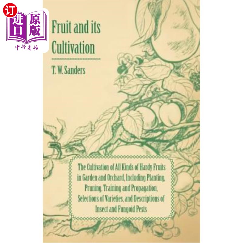 海外直订Fruit and Its Cultivation - The Cultivation of All Kinds of Hardy Fruits in Gard 果树及其栽培-果园中各种耐