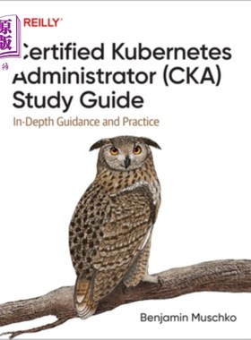海外直订Certified Kubernetes Administrator (Cka) Study Guide: In-Depth Guidance and Prac 认证Kubernet