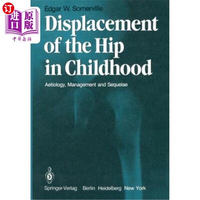 海外直订医药图书Displacement of the Hip in Childhood: Aetiology, Management and Sequelae 儿童髋关节移位：病因、治疗
