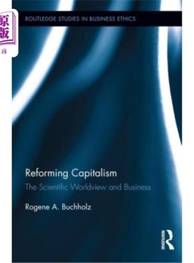 海外直订Reforming Capitalism: The Scientific Worldview and Business 改革资本主义：科学世界观与商业