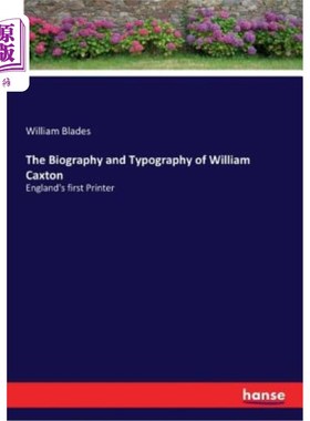 海外直订The Biography and Typography of William Caxton: England's first Printer 威廉·卡克斯顿的传记和印刷术：英国第