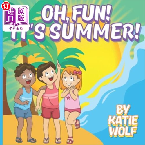 海外直订Oh, Fun! It's Summer!: Children's Story Book About Summer 哦,好玩!现在是夏天!关于夏天的儿童故事书