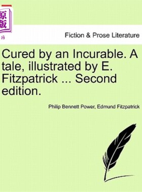 海外直订Cured by an Incurable. a Tale, Illustrated by E. Fitzpatrick ... Second Edition. 被一种不治之症治愈。一个故