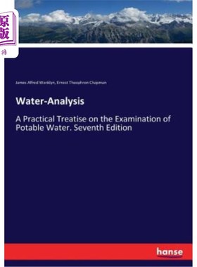 海外直订Water-Analysis: A Practical Treatise on the Examination of Potable Water. Sevent 水分析