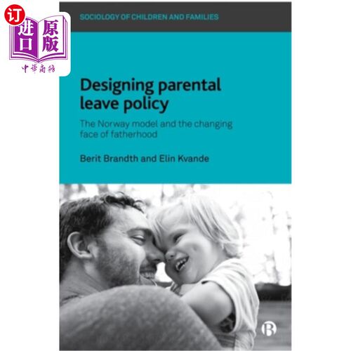 海外直订Designing Parental Leave Policy: The Norway Model and the Changing Face of Fathe 设计产假政策:挪威模式和父
