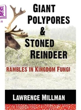 海外直订Giant Polypores and Stoned Reindeer: Rambles in Kingdom Fungi 巨大的多孔动物和石头驯鹿:漫步在真菌王国