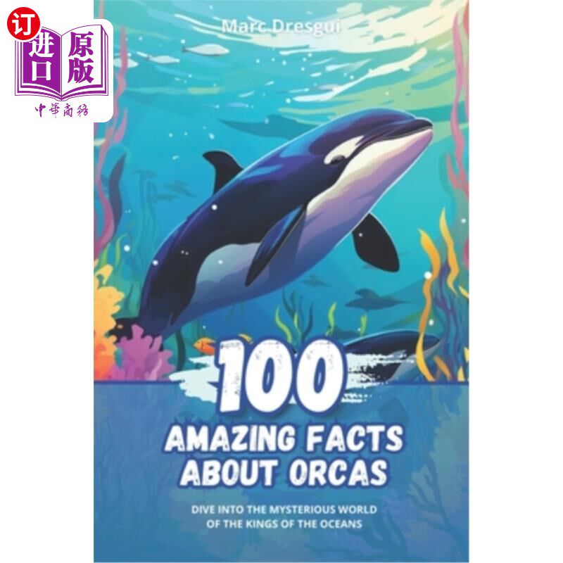 海外直订100 Amazing Facts about Orcas: Dive into the Mysterious World of the Kings of th 关于逆戟鲸的100个惊人事实