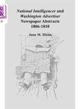 海外直订National Intelligencer and Washington Advertiser Newspaper Abstracts: 1806-1810 国家情报员和华盛顿广告商报