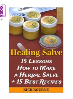 海外直订医药图书Healing Salve: 15 Lessons How to Make a Herbal Salve + 15 Best Recipes 治疗药膏：15课如何制作草药药